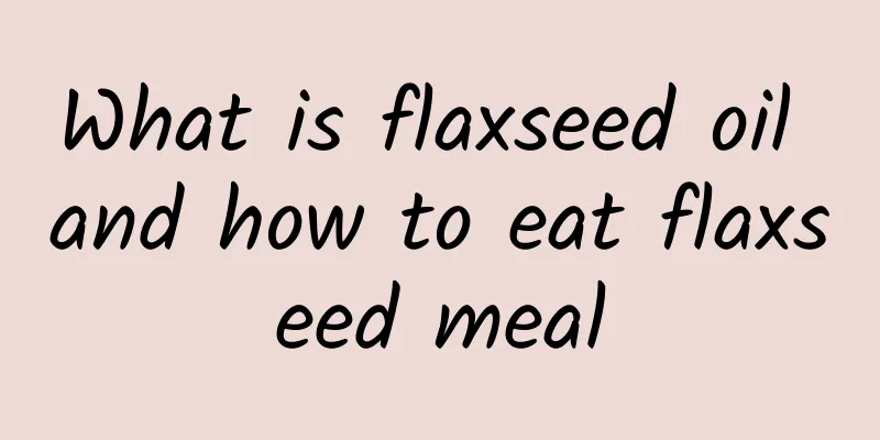 What is flaxseed oil and how to eat flaxseed meal