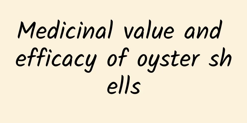 Medicinal value and efficacy of oyster shells