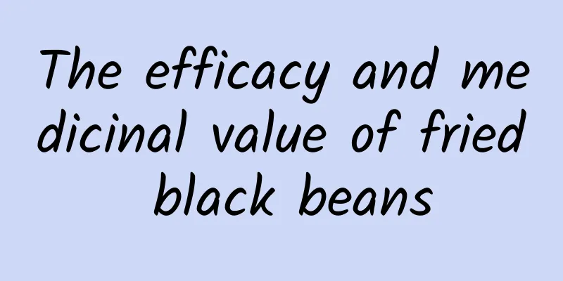 The efficacy and medicinal value of fried black beans