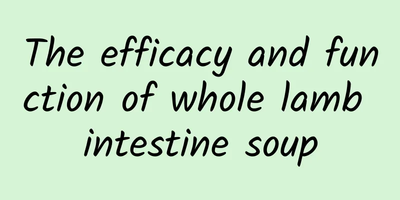 The efficacy and function of whole lamb intestine soup