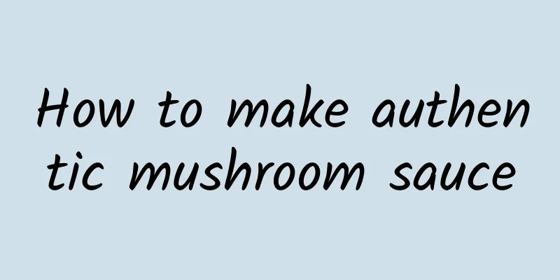 How to make authentic mushroom sauce