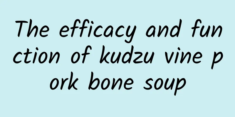 The efficacy and function of kudzu vine pork bone soup