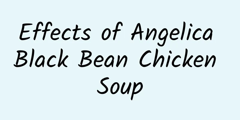 Effects of Angelica Black Bean Chicken Soup