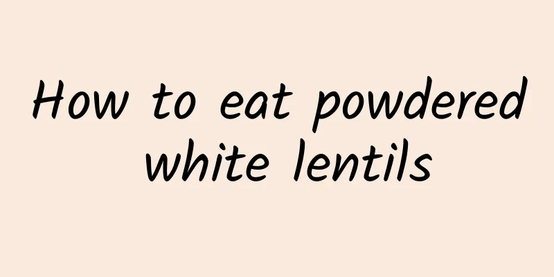 How to eat powdered white lentils