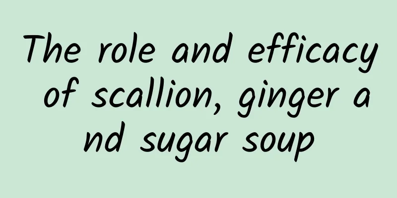 The role and efficacy of scallion, ginger and sugar soup