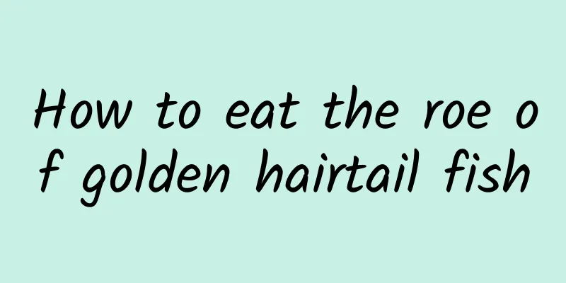 How to eat the roe of golden hairtail fish