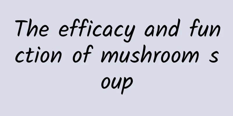 The efficacy and function of mushroom soup