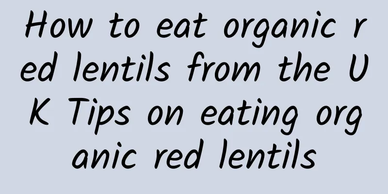 How to eat organic red lentils from the UK Tips on eating organic red lentils