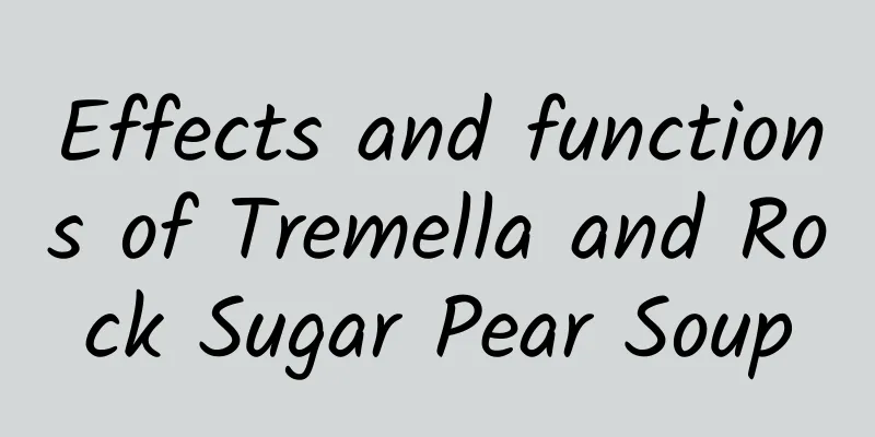 Effects and functions of Tremella and Rock Sugar Pear Soup