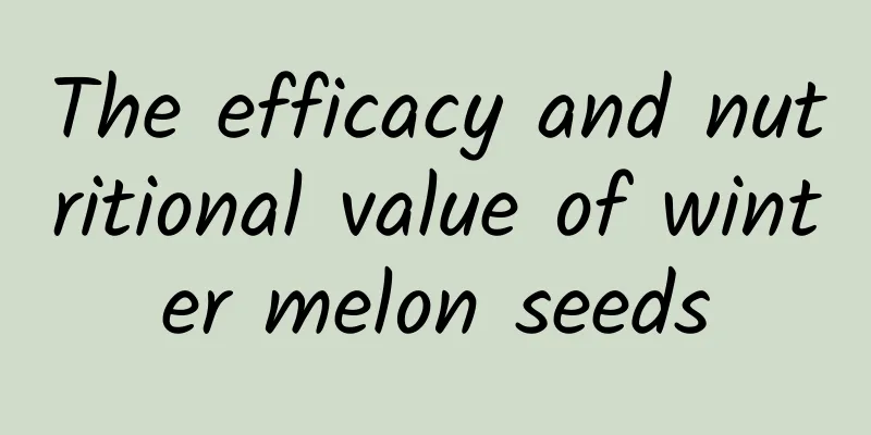 The efficacy and nutritional value of winter melon seeds