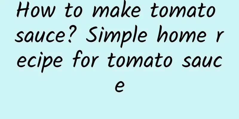 How to make tomato sauce? Simple home recipe for tomato sauce