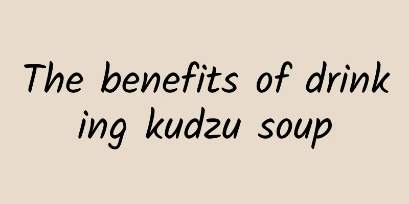 The benefits of drinking kudzu soup