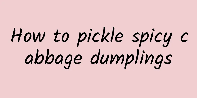 How to pickle spicy cabbage dumplings