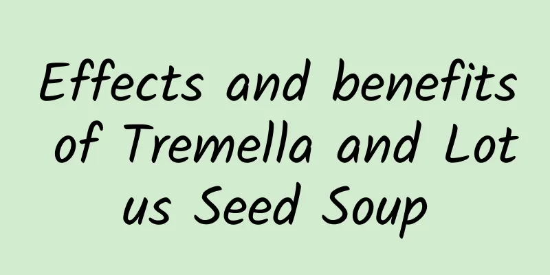 Effects and benefits of Tremella and Lotus Seed Soup