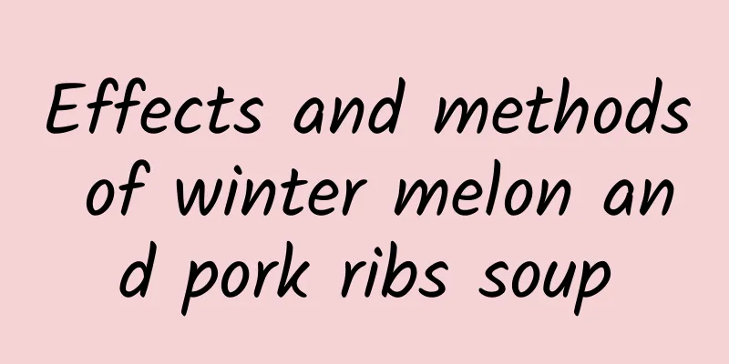 Effects and methods of winter melon and pork ribs soup