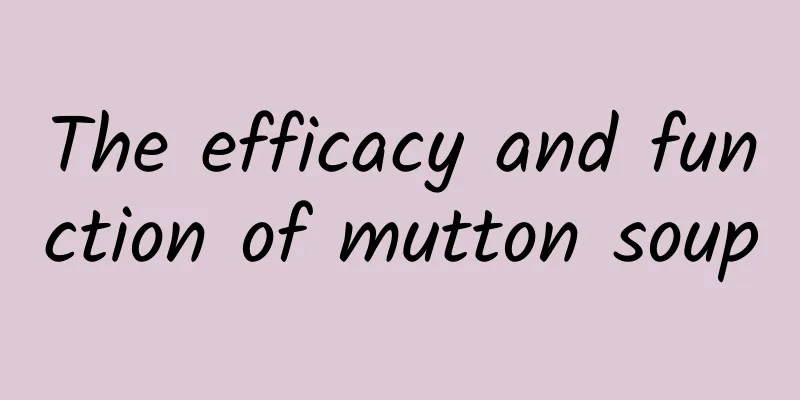 The efficacy and function of mutton soup