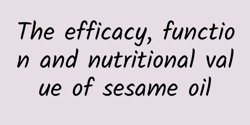 The efficacy, function and nutritional value of sesame oil