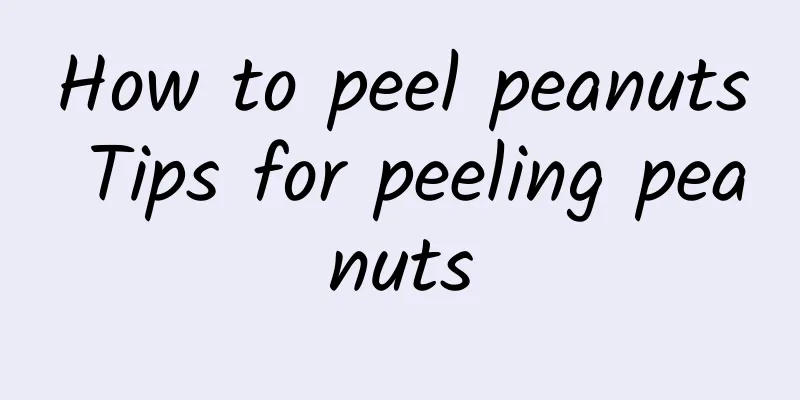 How to peel peanuts Tips for peeling peanuts