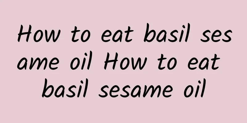 How to eat basil sesame oil How to eat basil sesame oil