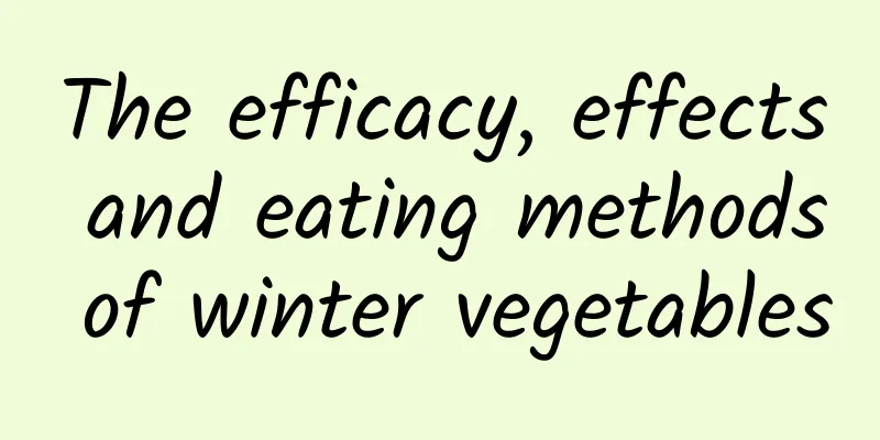 The efficacy, effects and eating methods of winter vegetables