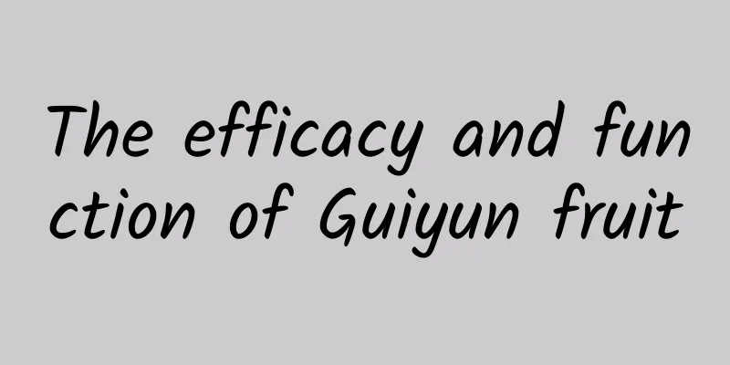 The efficacy and function of Guiyun fruit