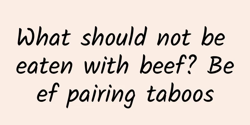 What should not be eaten with beef? Beef pairing taboos