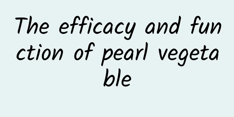 The efficacy and function of pearl vegetable