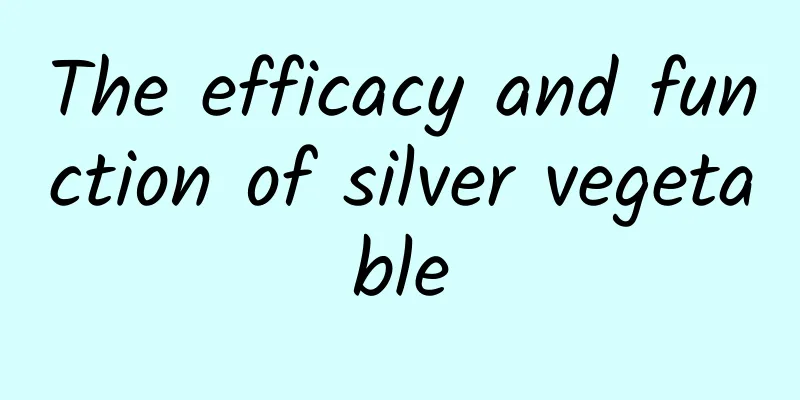 The efficacy and function of silver vegetable