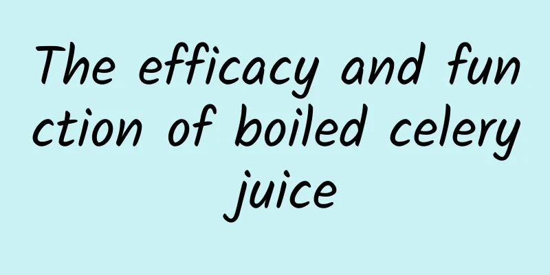 The efficacy and function of boiled celery juice