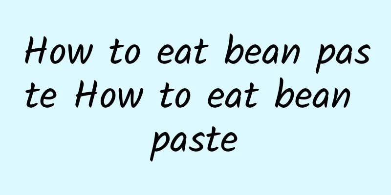 How to eat bean paste How to eat bean paste