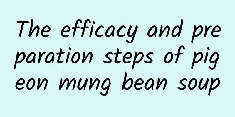 The efficacy and preparation steps of pigeon mung bean soup