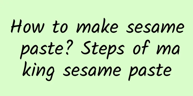 How to make sesame paste? Steps of making sesame paste