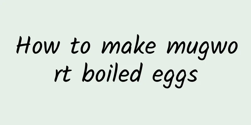 How to make mugwort boiled eggs