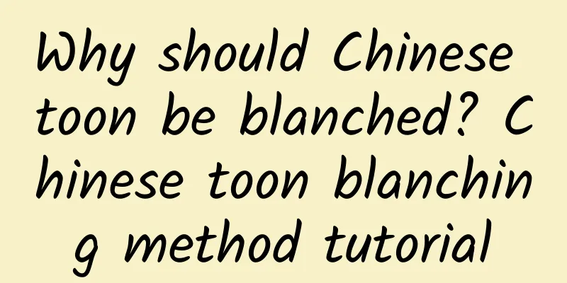 Why should Chinese toon be blanched? Chinese toon blanching method tutorial