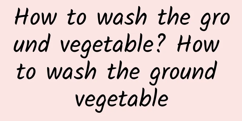 How to wash the ground vegetable? How to wash the ground vegetable