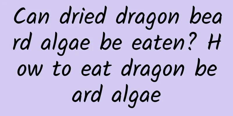 Can dried dragon beard algae be eaten? How to eat dragon beard algae