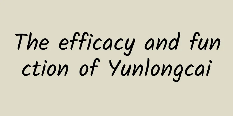 The efficacy and function of Yunlongcai