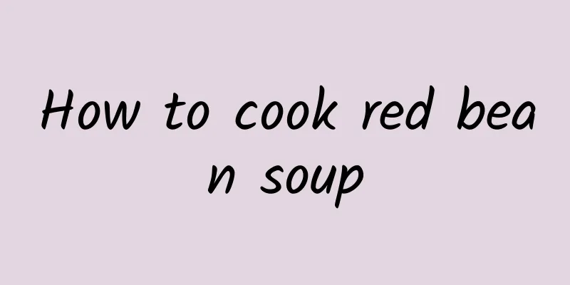 How to cook red bean soup