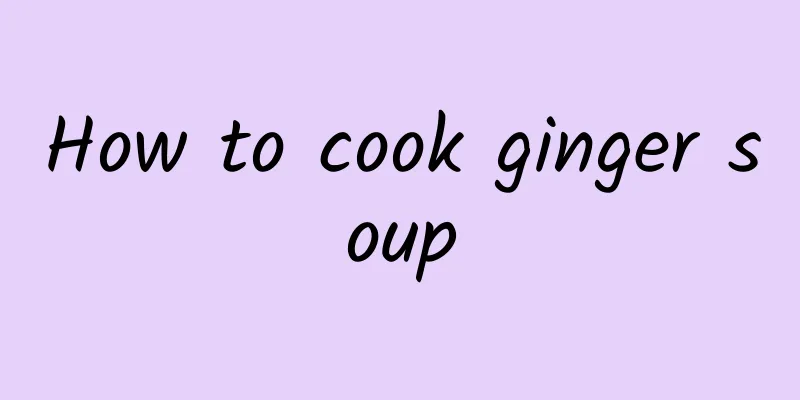 How to cook ginger soup