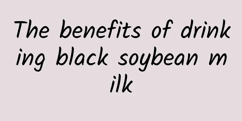 The benefits of drinking black soybean milk