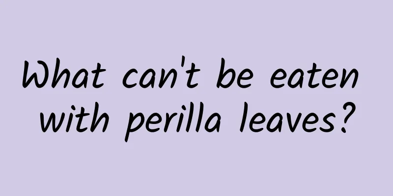 What can't be eaten with perilla leaves?