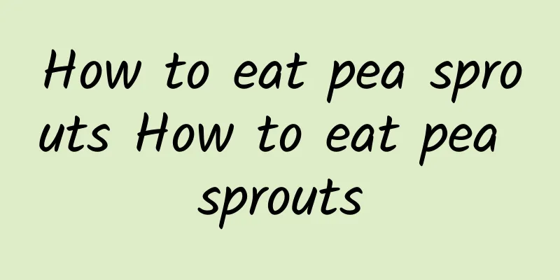 How to eat pea sprouts How to eat pea sprouts