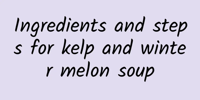 Ingredients and steps for kelp and winter melon soup