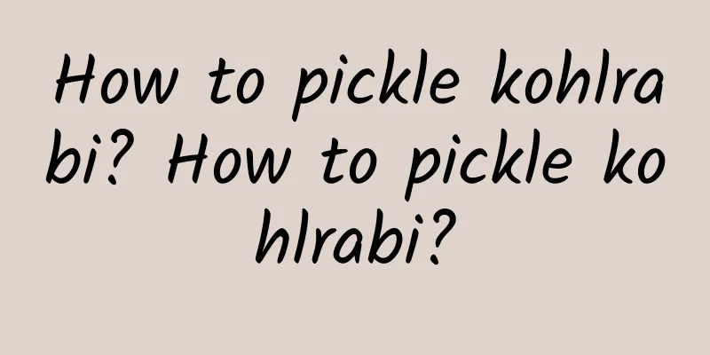 How to pickle kohlrabi? How to pickle kohlrabi?