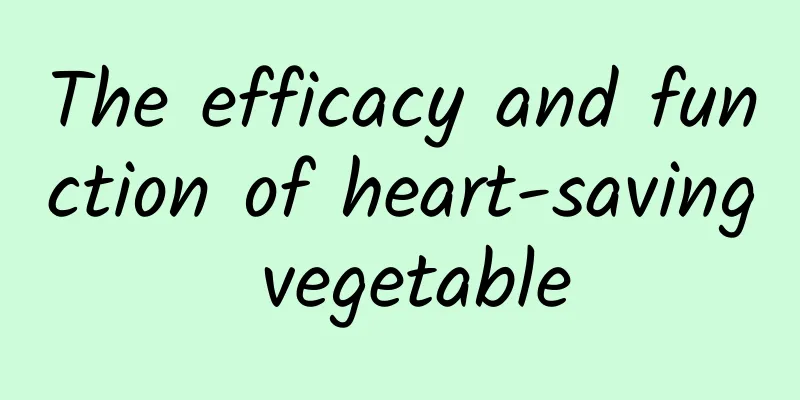 The efficacy and function of heart-saving vegetable