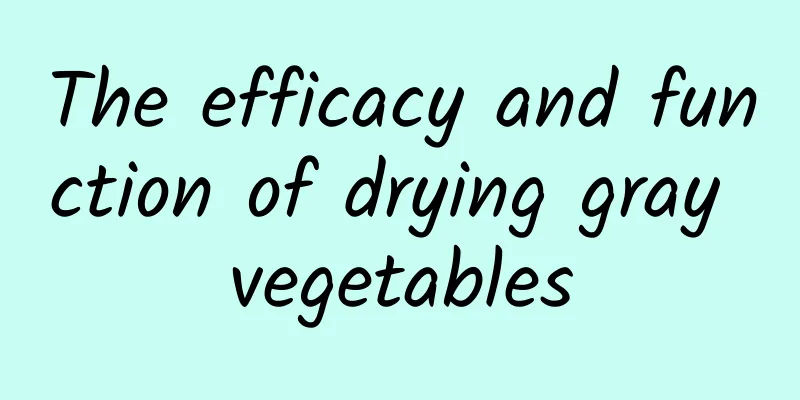 The efficacy and function of drying gray vegetables