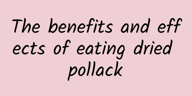 The benefits and effects of eating dried pollack