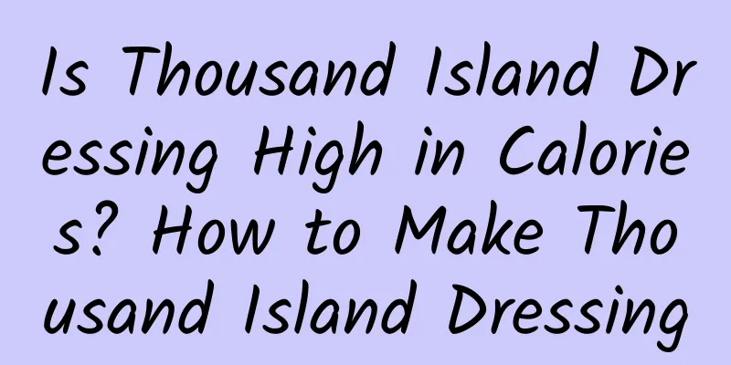 Is Thousand Island Dressing High in Calories? How to Make Thousand Island Dressing