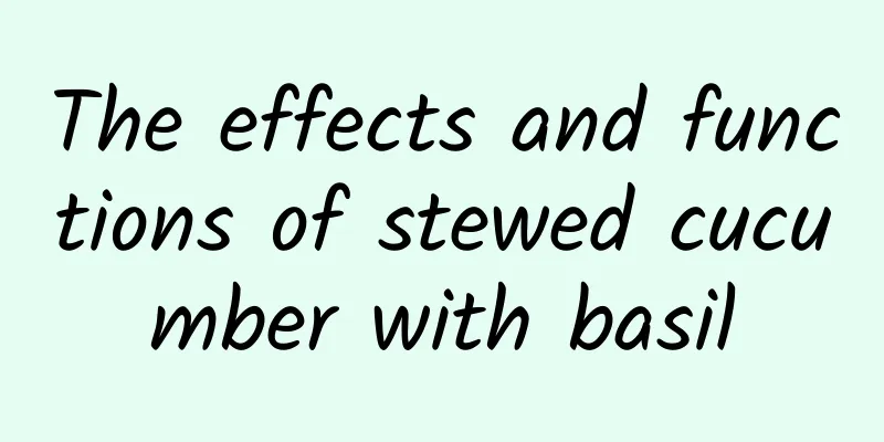 The effects and functions of stewed cucumber with basil