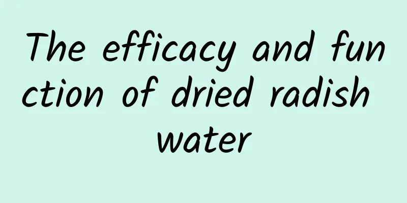 The efficacy and function of dried radish water